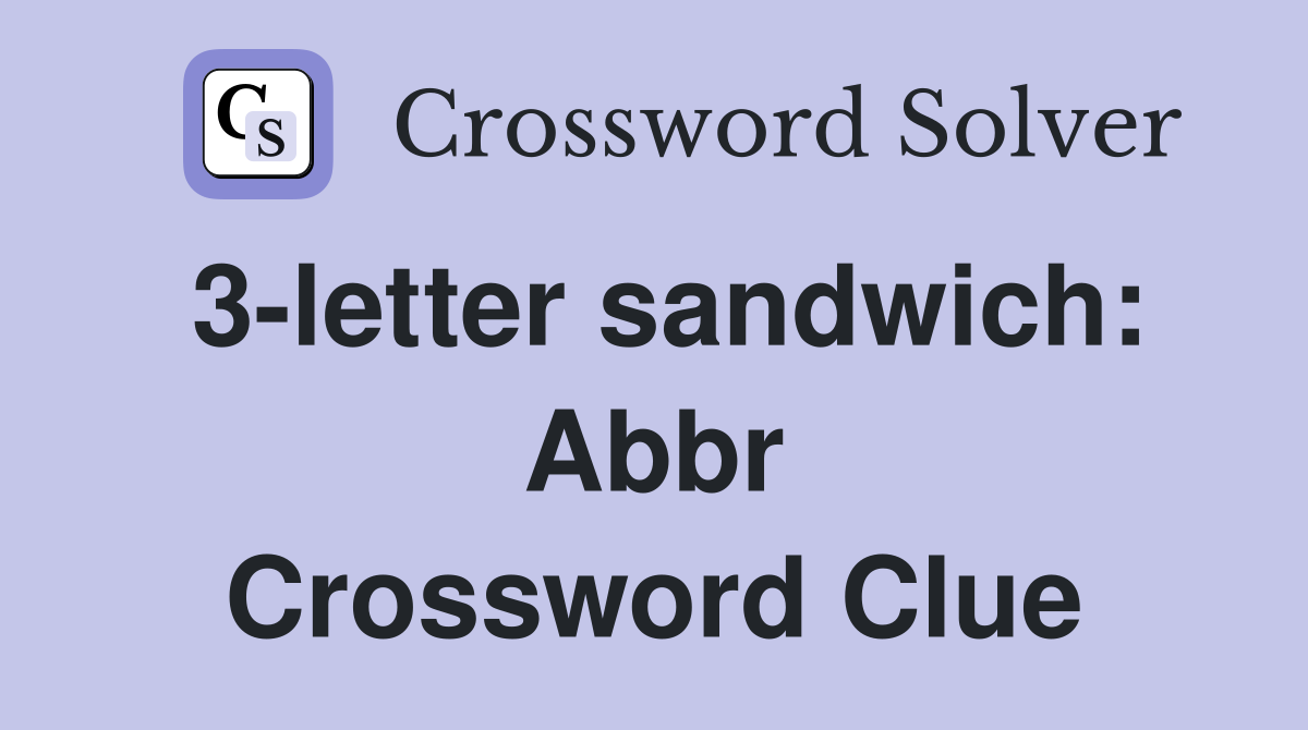 3letter sandwich Abbr. Crossword Clue Answers Crossword Solver